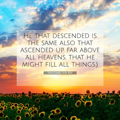 Picture 07 - Ephesians 4:10 KJV - He that descended is the same also that ascended - Bible Verse Picture