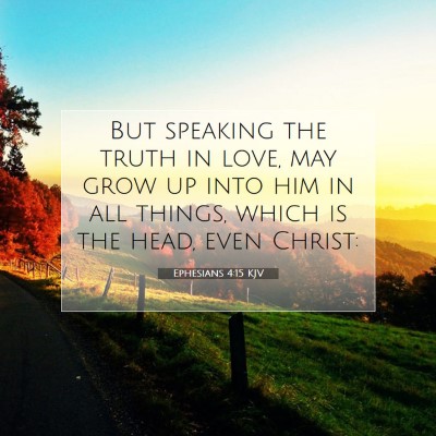 Picture 07 - Ephesians 4:15 KJV - But speaking the truth in love, may grow up into - Bible Verse Picture