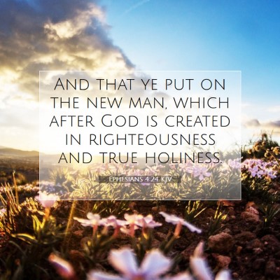 Picture 07 - Ephesians 4:24 KJV - And that ye put on the new man, which after God - Bible Verse Picture