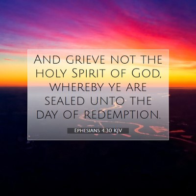 Picture 07 - Ephesians 4:30 KJV - And grieve not the holy Spirit of God, whereby ye - Bible Verse Picture