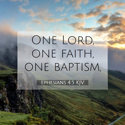 Picture 07 - Ephesians 4:5 KJV - One Lord, one faith, one - Bible Verse Picture