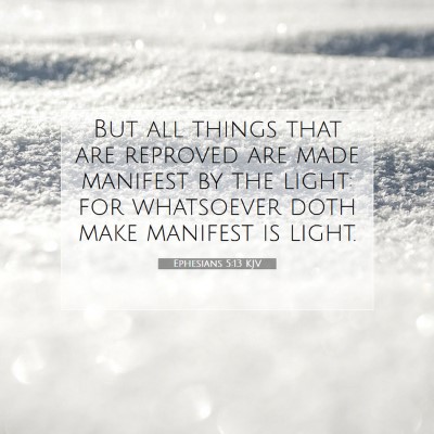 Picture 07 - Ephesians 5:13 KJV - But all things that are reproved are made - Bible Verse Picture