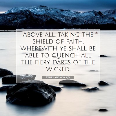 Picture 07 - Ephesians 6:16 KJV - Above all, taking the shield of faith, wherewith - Bible Verse Picture
