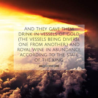 Picture 07 - Esther 1:7 KJV - And they gave them drink in vessels of gold, (the - Bible Verse Picture
