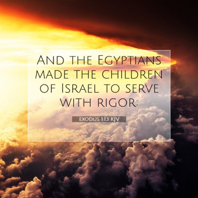 Picture 07 - Exodus 1:13 KJV - And the Egyptians made the children of Israel to - Bible Verse Picture