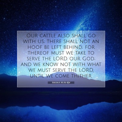 Picture 07 - Exodus 10:26 KJV - Our cattle also shall go with us; there shall not - Bible Verse Picture