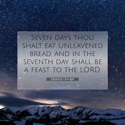Picture 07 - Exodus 13:6 KJV - Seven days thou shalt eat unleavened bread, and - Bible Verse Picture