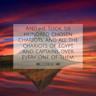 Picture 07 - Exodus 14:7 KJV - And he took six hundred chosen chariots, and all - Bible Verse Picture