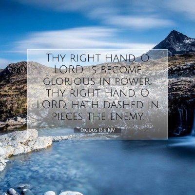 Picture 07 - Exodus 15:6 KJV - Thy right hand, O LORD, is become glorious in - Bible Verse Picture