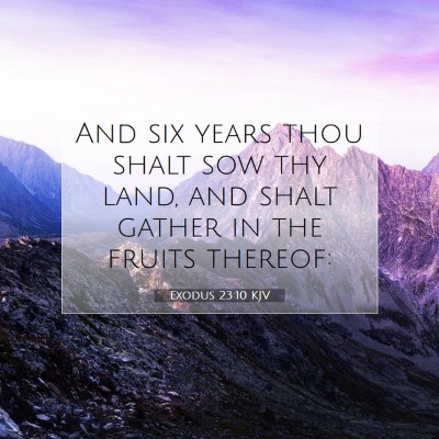 Picture 07 - Exodus 23:10 KJV - And six years thou shalt sow thy land, and shalt - Bible Verse Picture