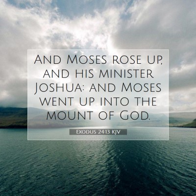 Picture 07 - Exodus 24:13 KJV - And Moses rose up, and his minister Joshua: and - Bible Verse Picture