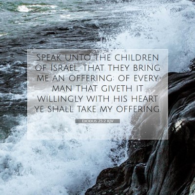 Picture 07 - Exodus 25:2 KJV - Speak unto the children of Israel, that they - Bible Verse Picture