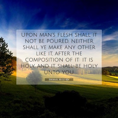 Picture 07 - Exodus 30:32 KJV - Upon man's flesh shall it not be poured, neither - Bible Verse Picture