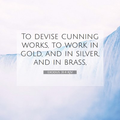 Picture 07 - Exodus 31:4 KJV - To devise cunning works, to work in gold, and in - Bible Verse Picture