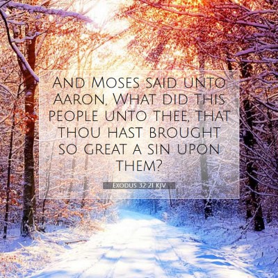 Picture 07 - Exodus 32:21 KJV - And Moses said unto Aaron, What did this people - Bible Verse Picture