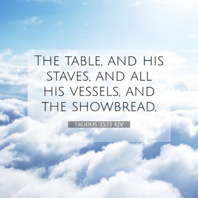 Picture 07 - Exodus 35:13 KJV - The table, and his staves, and all his vessels, - Bible Verse Picture