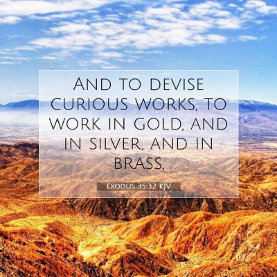 Picture 07 - Exodus 35:32 KJV - And to devise curious works, to work in gold, and - Bible Verse Picture