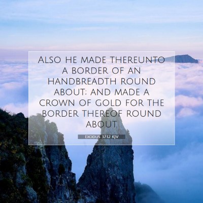 Picture 07 - Exodus 37:12 KJV - Also he made thereunto a border of an handbreadth - Bible Verse Picture