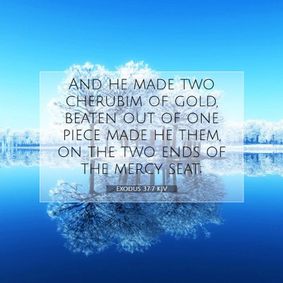 Picture 07 - Exodus 37:7 KJV - And he made two cherubim of gold, beaten out of - Bible Verse Picture