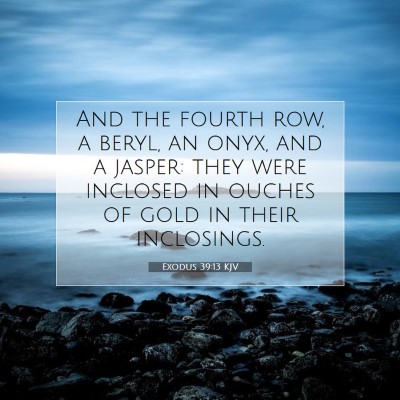 Picture 07 - Exodus 39:13 KJV - And the fourth row, a beryl, an onyx, and a - Bible Verse Picture
