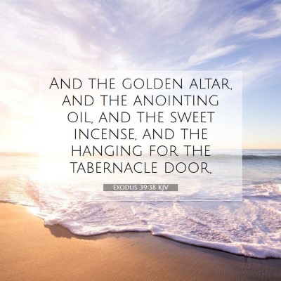 Picture 07 - Exodus 39:38 KJV - And the golden altar, and the anointing oil, and - Bible Verse Picture