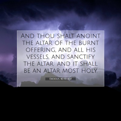 Picture 07 - Exodus 40:10 KJV - And thou shalt anoint the altar of the burnt - Bible Verse Picture