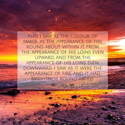 Picture 07 - Ezekiel 1:27 KJV - And I saw as the colour of amber, as the - Bible Verse Picture