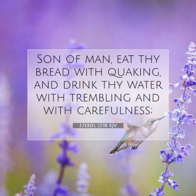 Picture 07 - Ezekiel 12:18 KJV - Son of man, eat thy bread with quaking, and drink - Bible Verse Picture