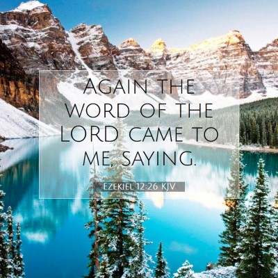 Picture 07 - Ezekiel 12:26 KJV - Again the word of the LORD came to me, - Bible Verse Picture