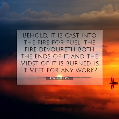 Picture 07 - Ezekiel 15:4 KJV - Behold, it is cast into the fire for fuel; the - Bible Verse Picture