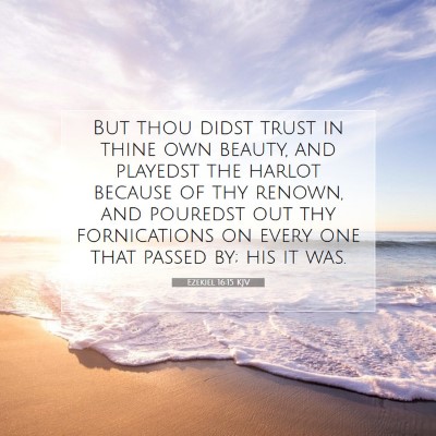 Picture 07 - Ezekiel 16:15 KJV - But thou didst trust in thine own beauty, and - Bible Verse Picture