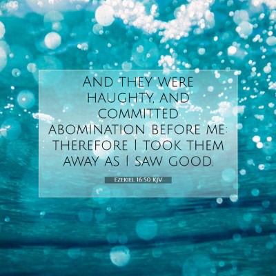 Picture 07 - Ezekiel 16:50 KJV - And they were haughty, and committed abomination - Bible Verse Picture