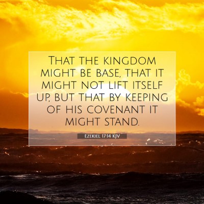Picture 07 - Ezekiel 17:14 KJV - That the kingdom might be base, that it might not - Bible Verse Picture