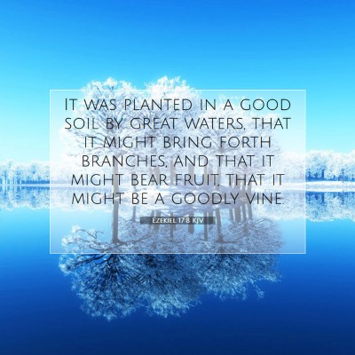 Picture 07 - Ezekiel 17:8 KJV - It was planted in a good soil by great waters, - Bible Verse Picture
