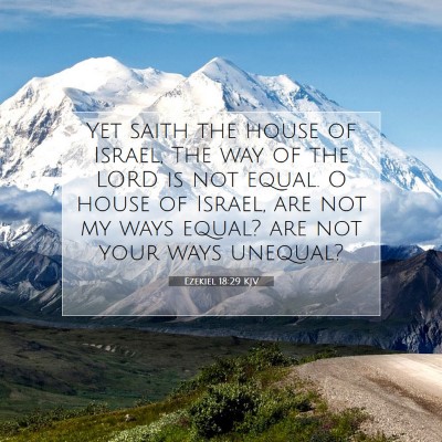 Picture 07 - Ezekiel 18:29 KJV - Yet saith the house of Israel, The way of the - Bible Verse Picture