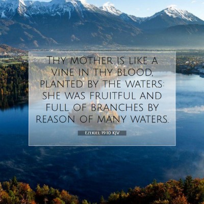 Picture 07 - Ezekiel 19:10 KJV - Thy mother is like a vine in thy blood, planted - Bible Verse Picture