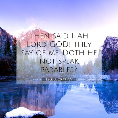 Picture 07 - Ezekiel 20:49 KJV - Then said I, Ah Lord GOD! they say of me, Doth he - Bible Verse Picture