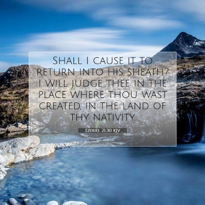 Picture 07 - Ezekiel 21:30 KJV - Shall I cause it to return into his sheath? I - Bible Verse Picture