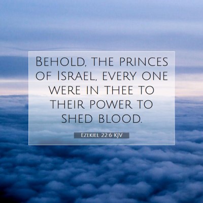 Picture 07 - Ezekiel 22:6 KJV - Behold, the princes of Israel, every one were in - Bible Verse Picture