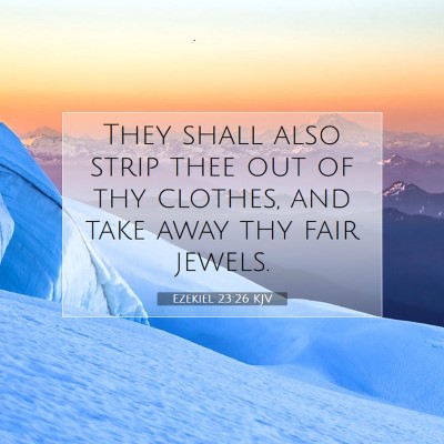 Picture 07 - Ezekiel 23:26 KJV - They shall also strip thee out of thy clothes, - Bible Verse Picture