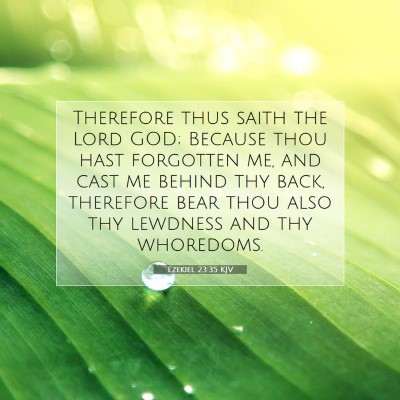 Picture 07 - Ezekiel 23:35 KJV - Therefore thus saith the Lord GOD; Because thou - Bible Verse Picture