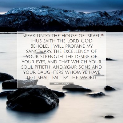 Picture 07 - Ezekiel 24:21 KJV - Speak unto the house of Israel, Thus saith the - Bible Verse Picture