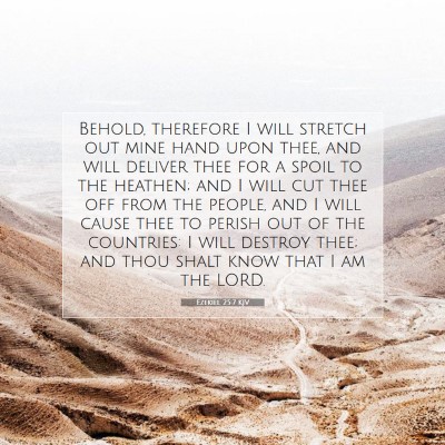 Picture 07 - Ezekiel 25:7 KJV - Behold, therefore I will stretch out mine hand - Bible Verse Picture