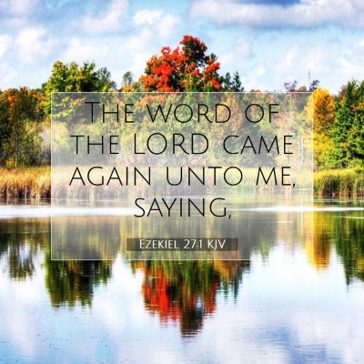 Picture 07 - Ezekiel 27:1 KJV - The word of the LORD came again unto me, - Bible Verse Picture