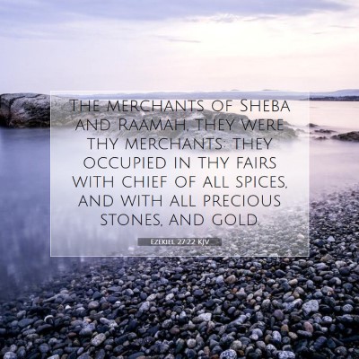 Picture 07 - Ezekiel 27:22 KJV - The merchants of Sheba and Raamah, they were thy - Bible Verse Picture