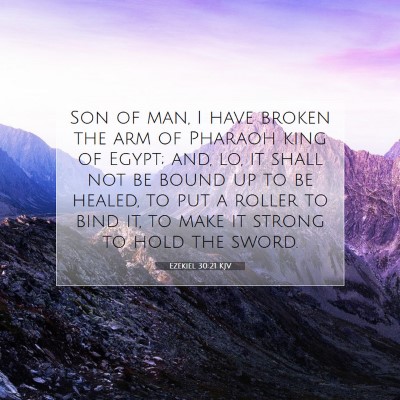 Picture 07 - Ezekiel 30:21 KJV - Son of man, I have broken the arm of Pharaoh king - Bible Verse Picture