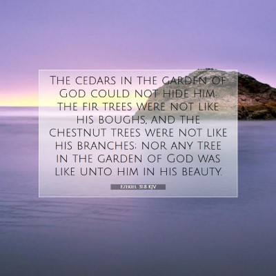 Picture 07 - Ezekiel 31:8 KJV - The cedars in the garden of God could not hide - Bible Verse Picture