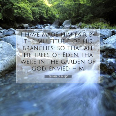 Picture 07 - Ezekiel 31:9 KJV - I have made him fair by the multitude of his - Bible Verse Picture