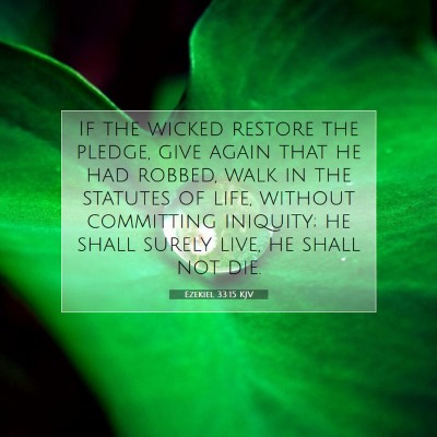 Picture 07 - Ezekiel 33:15 KJV - If the wicked restore the pledge, give again that - Bible Verse Picture