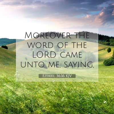 Picture 07 - Ezekiel 36:16 KJV - Moreover the word of the LORD came unto me, - Bible Verse Picture